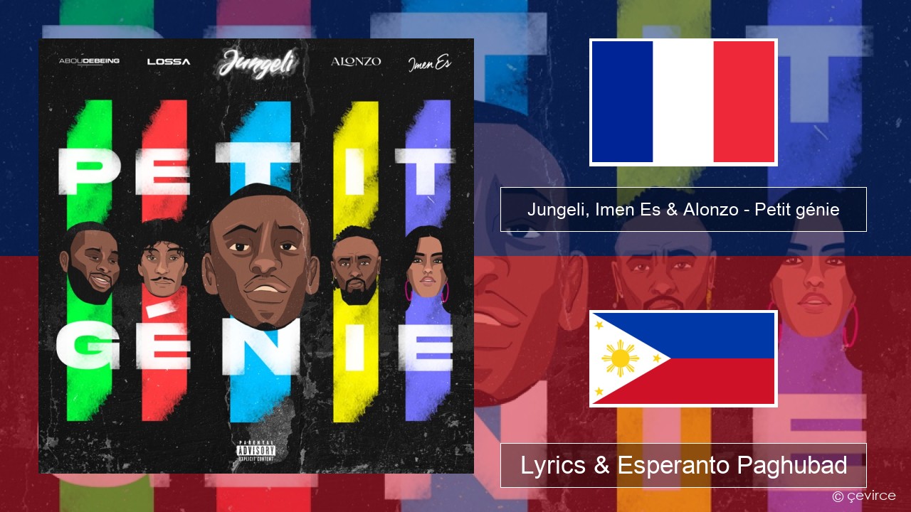 Jungeli, Imen Es & Alonzo – Petit génie (feat. Abou Debeing & Lossa) Pransiya Lyrics & Esperanto Paghubad