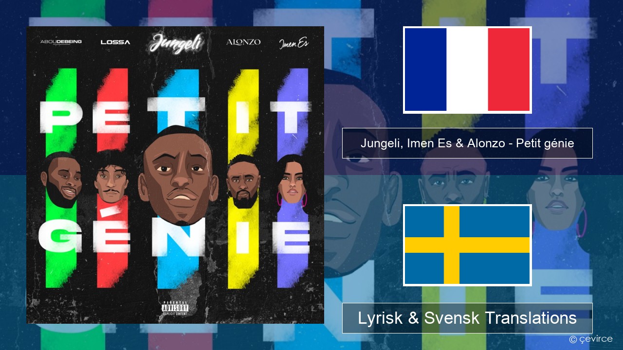 Jungeli, Imen Es & Alonzo – Petit génie (feat. Abou Debeing & Lossa) Fransk Lyrisk & Svensk Translations