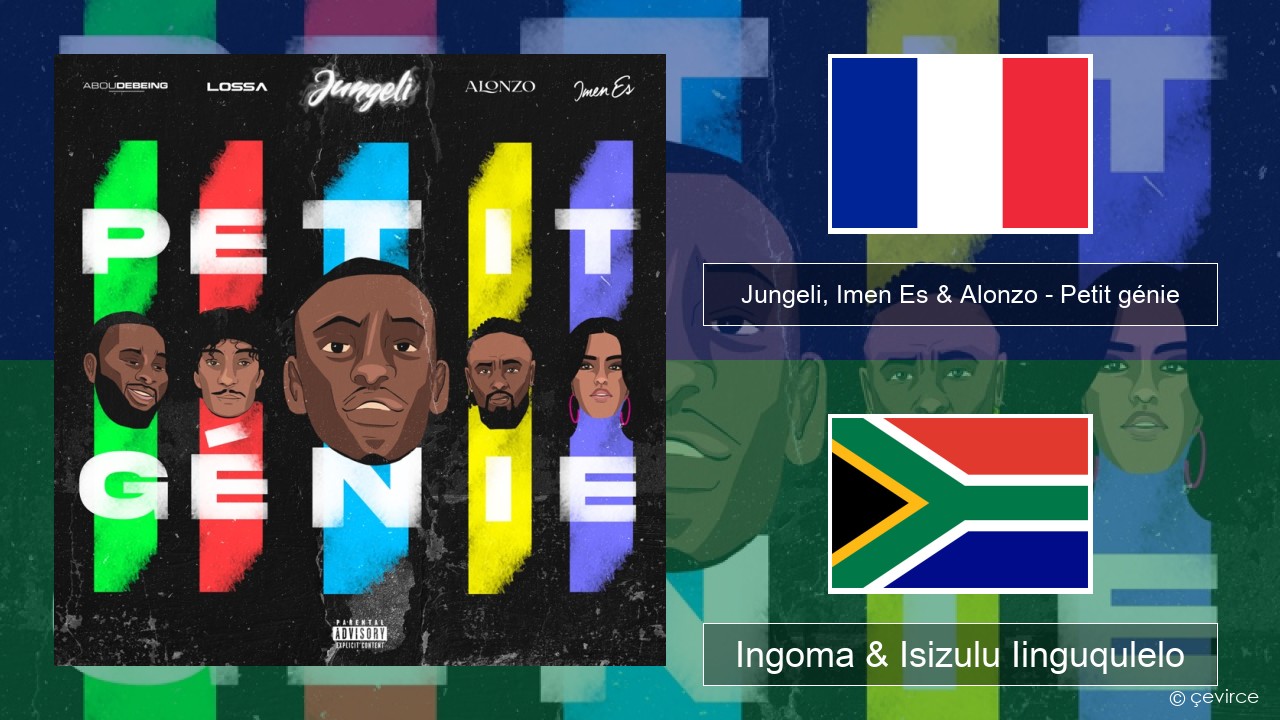 Jungeli, Imen Es & Alonzo – Petit génie (feat. Abou Debeing & Lossa) Isifrentshi Ingoma & Isizulu Iinguqulelo