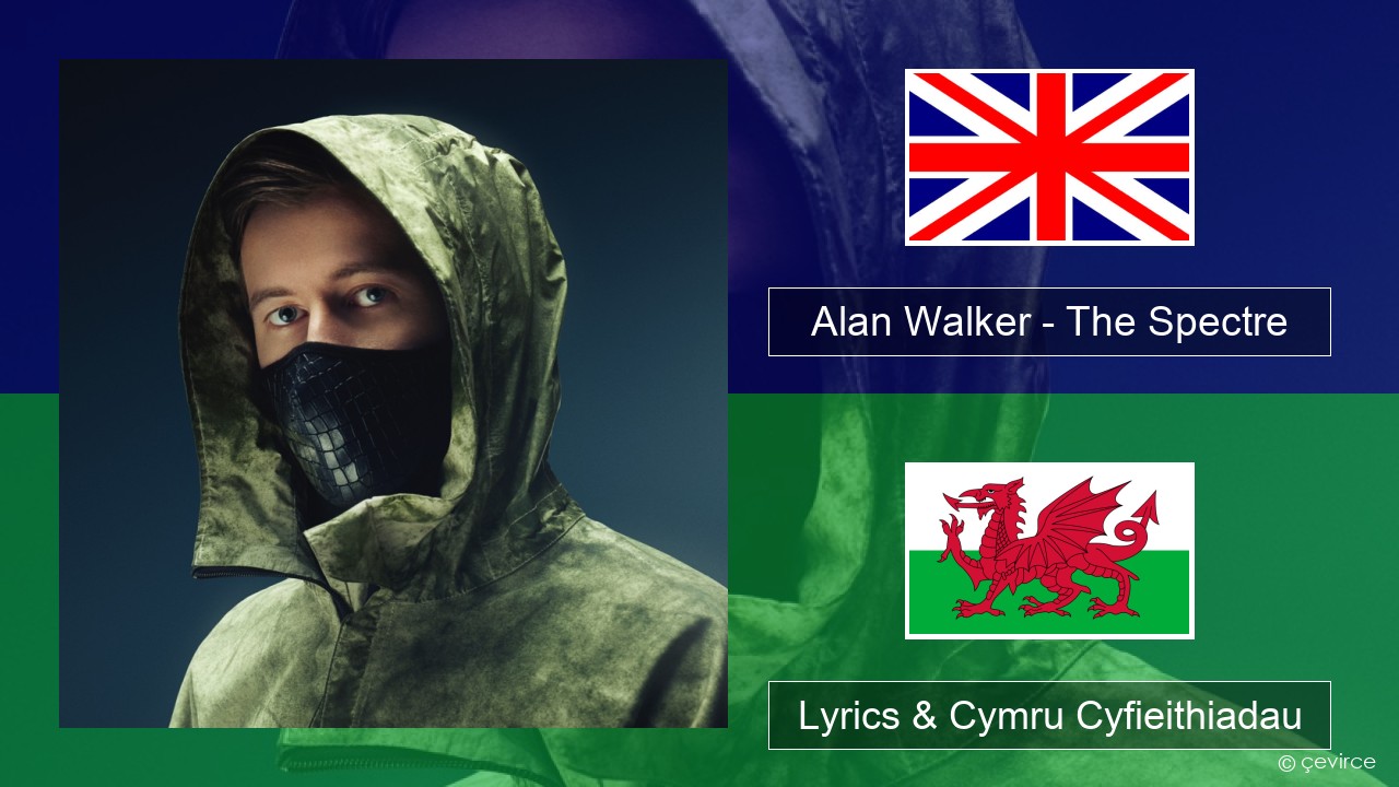 Alan Walker – The Spectre Saesneg Lyrics & Cymru Cyfieithiadau