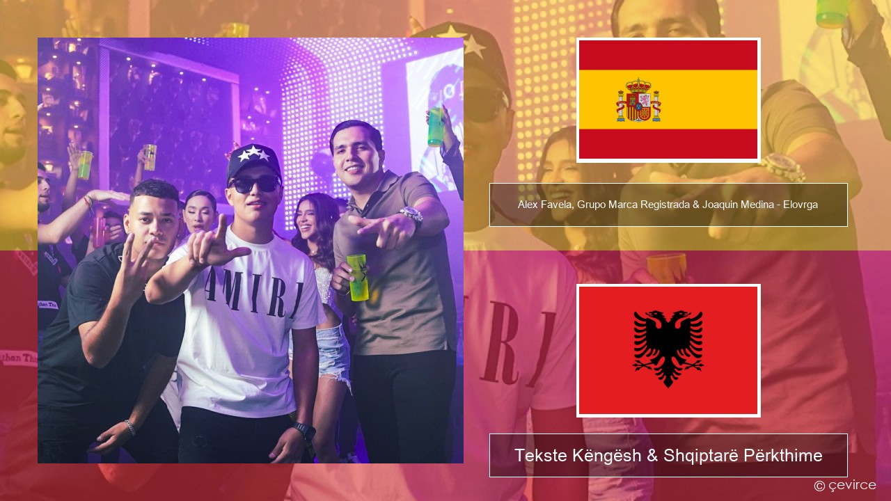 Alex Favela, Grupo Marca Registrada & Joaquin Medina – Elovrga Spanjollë Tekste Këngësh & Shqiptarë Përkthime