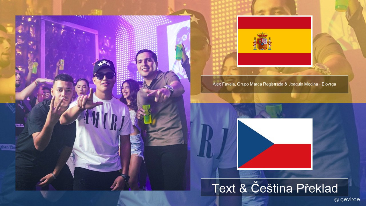 Alex Favela, Grupo Marca Registrada & Joaquin Medina – Elovrga Španělský Text & Čeština Překlad