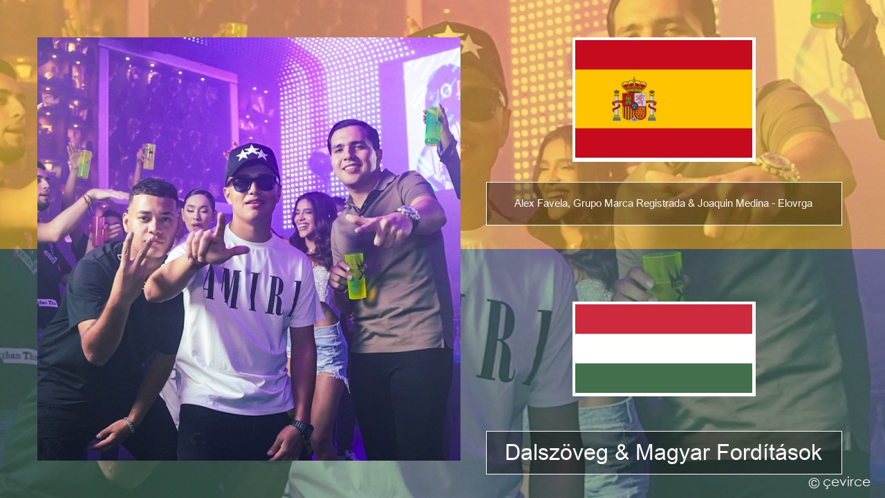Alex Favela, Grupo Marca Registrada & Joaquin Medina – Elovrga Spanyol Dalszöveg & Magyar Fordítások