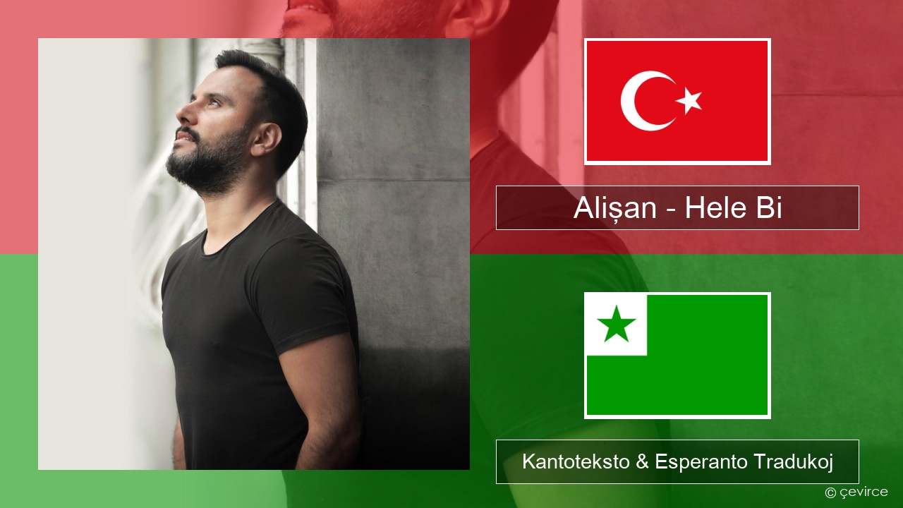 Alişan – Hele Bi (Club Version) Turka Kantoteksto & Esperanto Tradukoj
