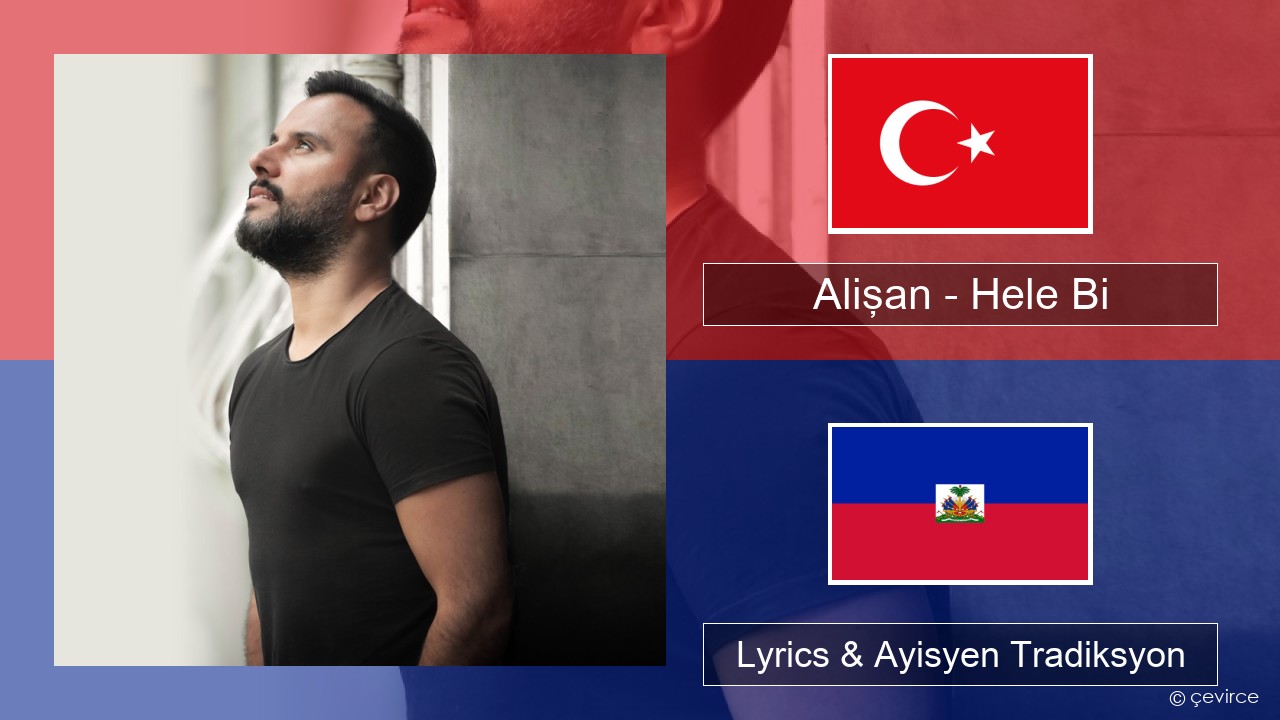 Alişan – Hele Bi (Club Version) Tik Lyrics & Ayisyen Tradiksyon