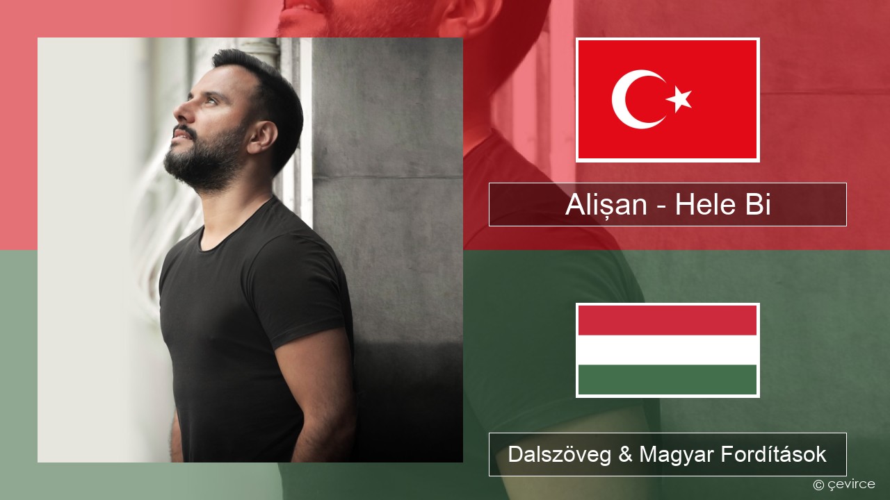 Alişan – Hele Bi (Club Version) Török Dalszöveg & Magyar Fordítások