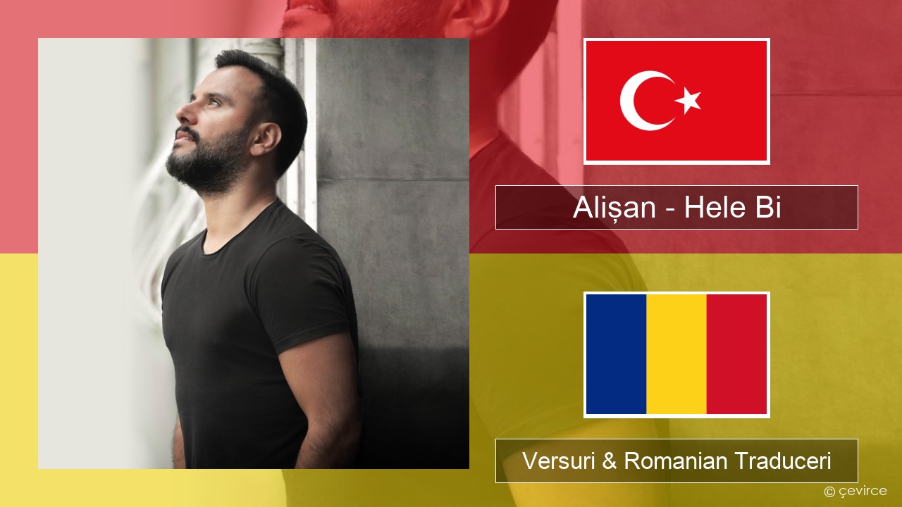 Alişan – Hele Bi (Club Version) Turcă Versuri & Romanian Traduceri