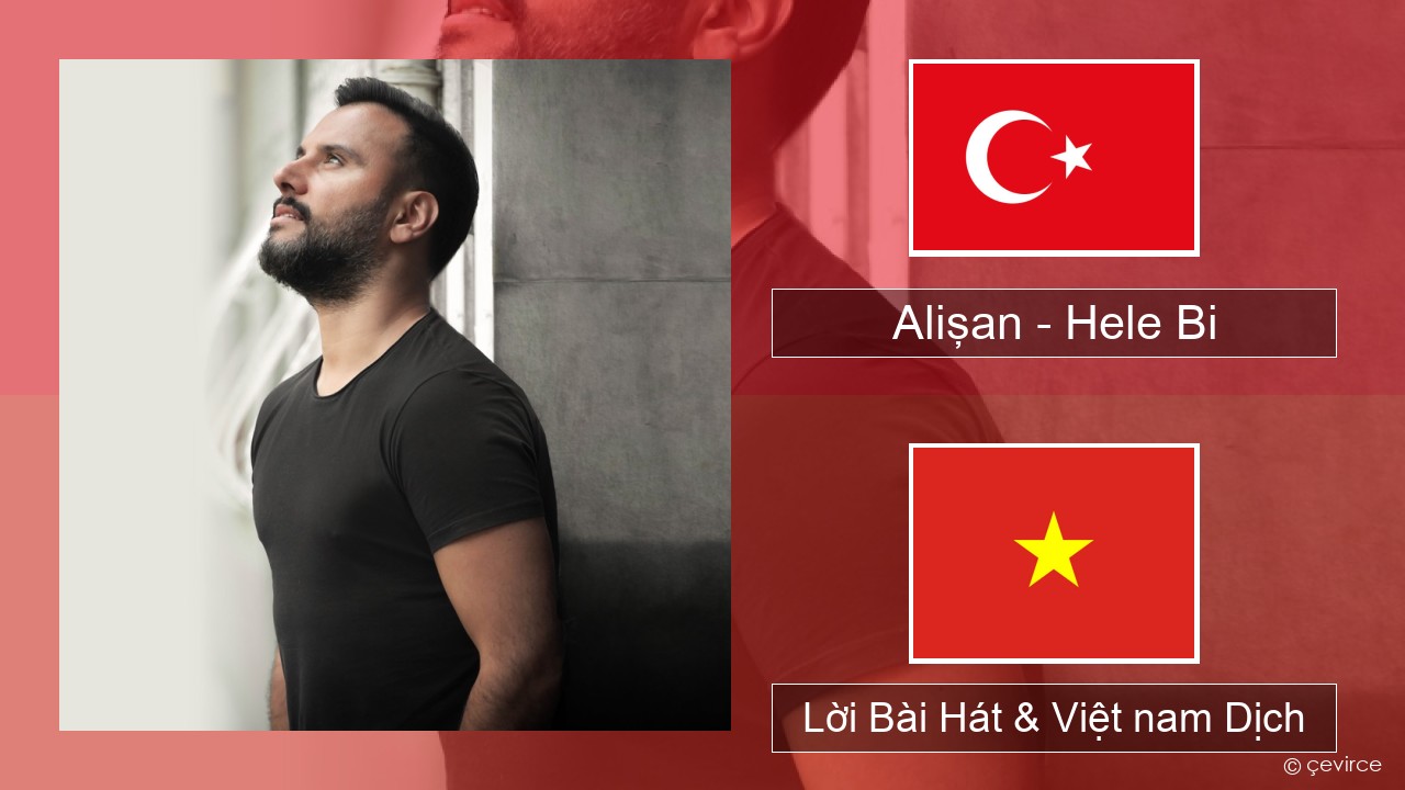 Alişan – Hele Bi (Club Version) Thổ nhĩ kỳ Lời Bài Hát & Việt nam Dịch