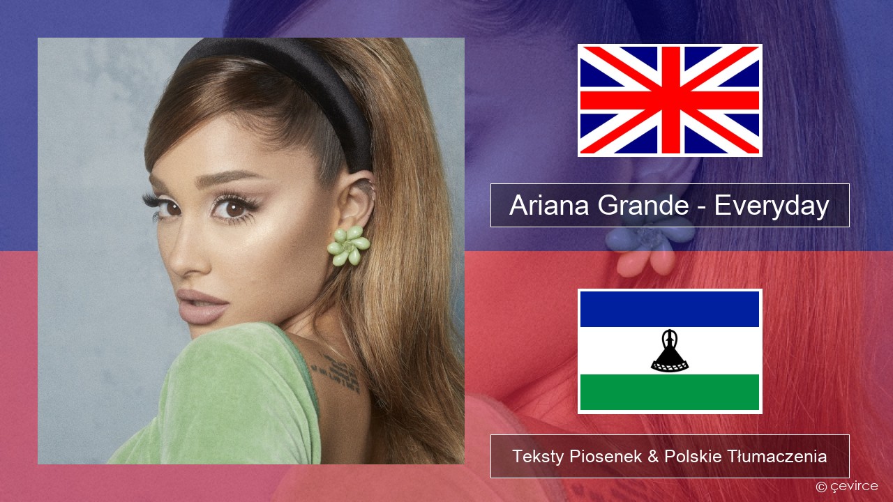 Ariana Grande – Everyday (feat. Future) Polski Teksty Piosenek & Polskie Tłumaczenia