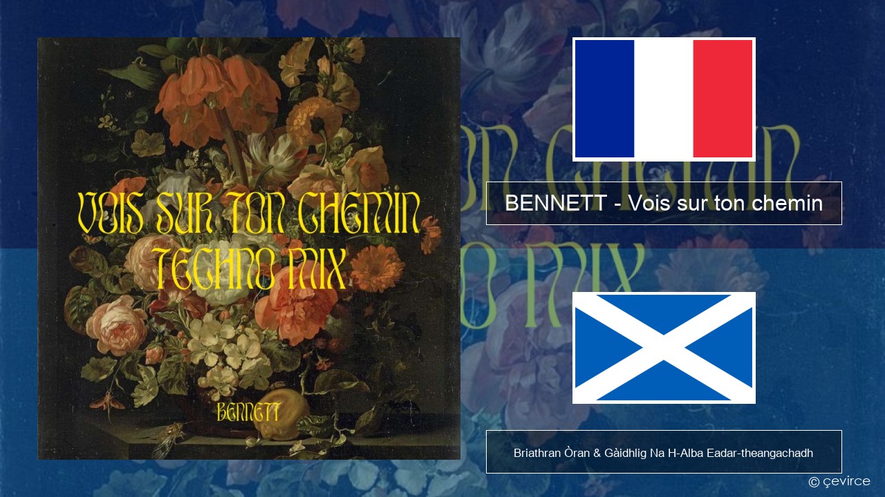 BENNETT – Vois sur ton chemin (Techno Mix) Fraingis Briathran Òran & Gàidhlig Na H-Alba Eadar-theangachadh