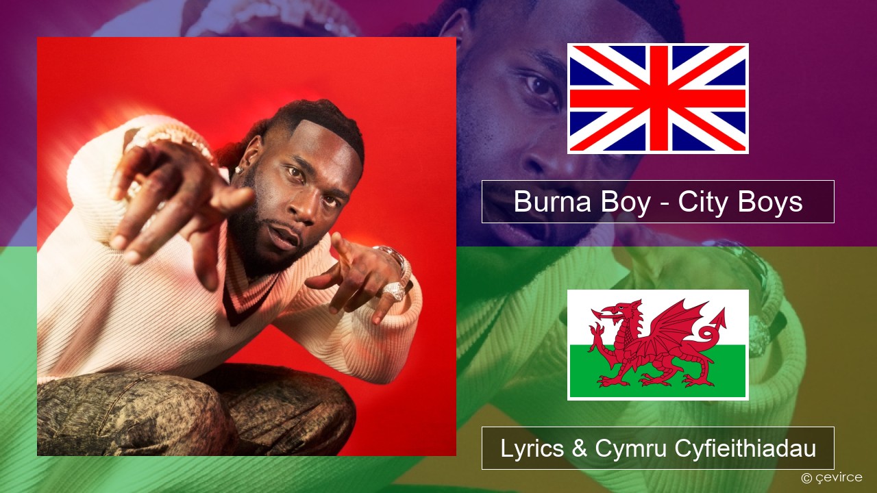 Burna Boy – City Boys Saesneg Lyrics & Cymru Cyfieithiadau