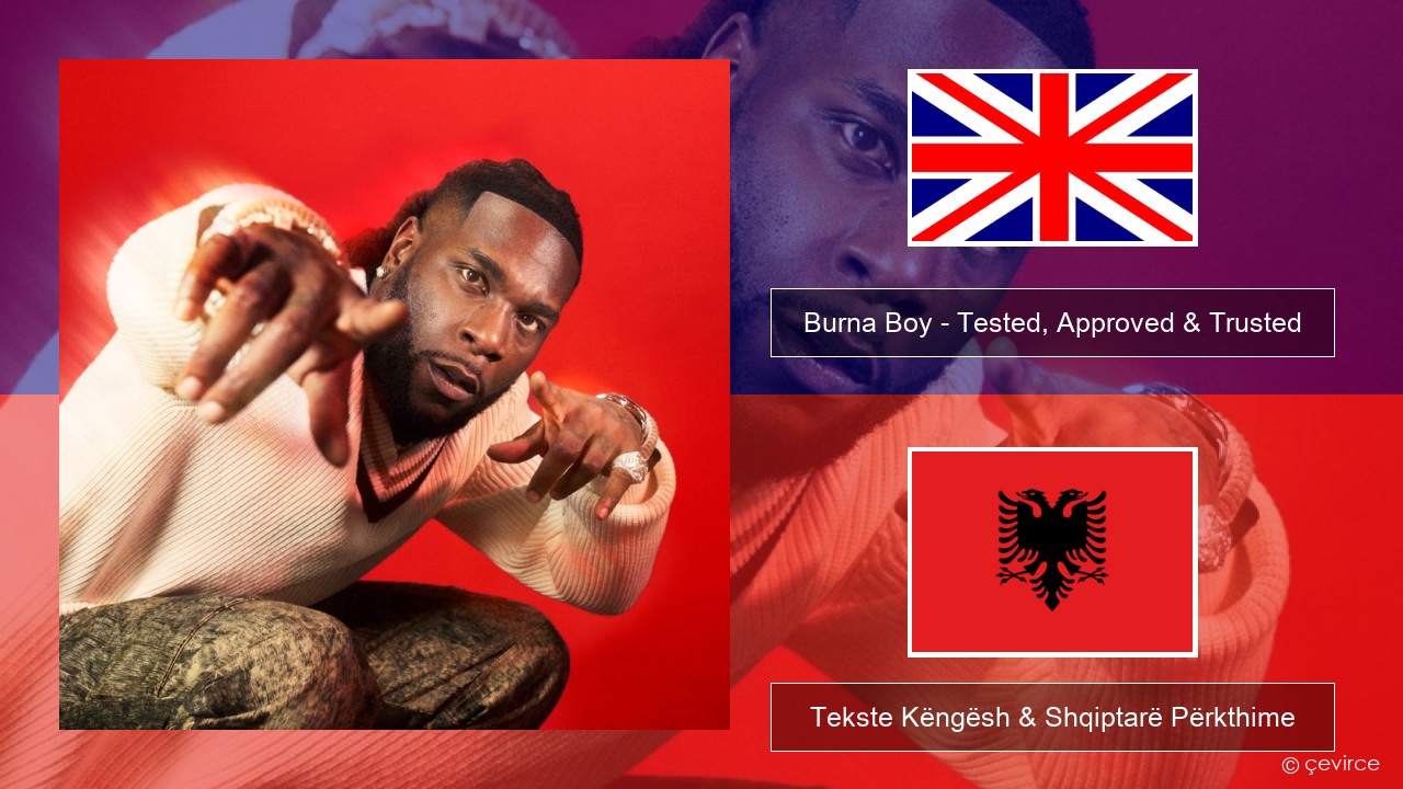 Burna Boy – Tested, Approved & Trusted Anglisht Tekste Këngësh & Shqiptarë Përkthime