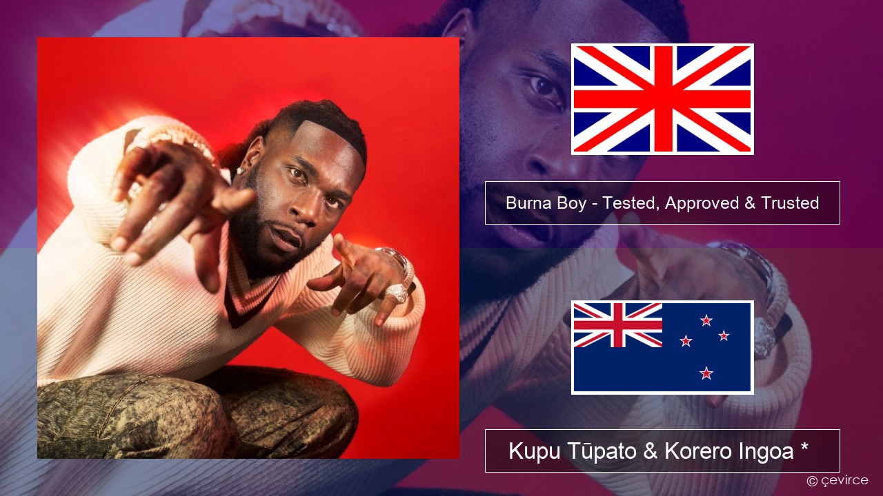 Burna Boy – Tested, Approved & Trusted Ingoa *  Kupu Tūpato & Korero Ingoa *