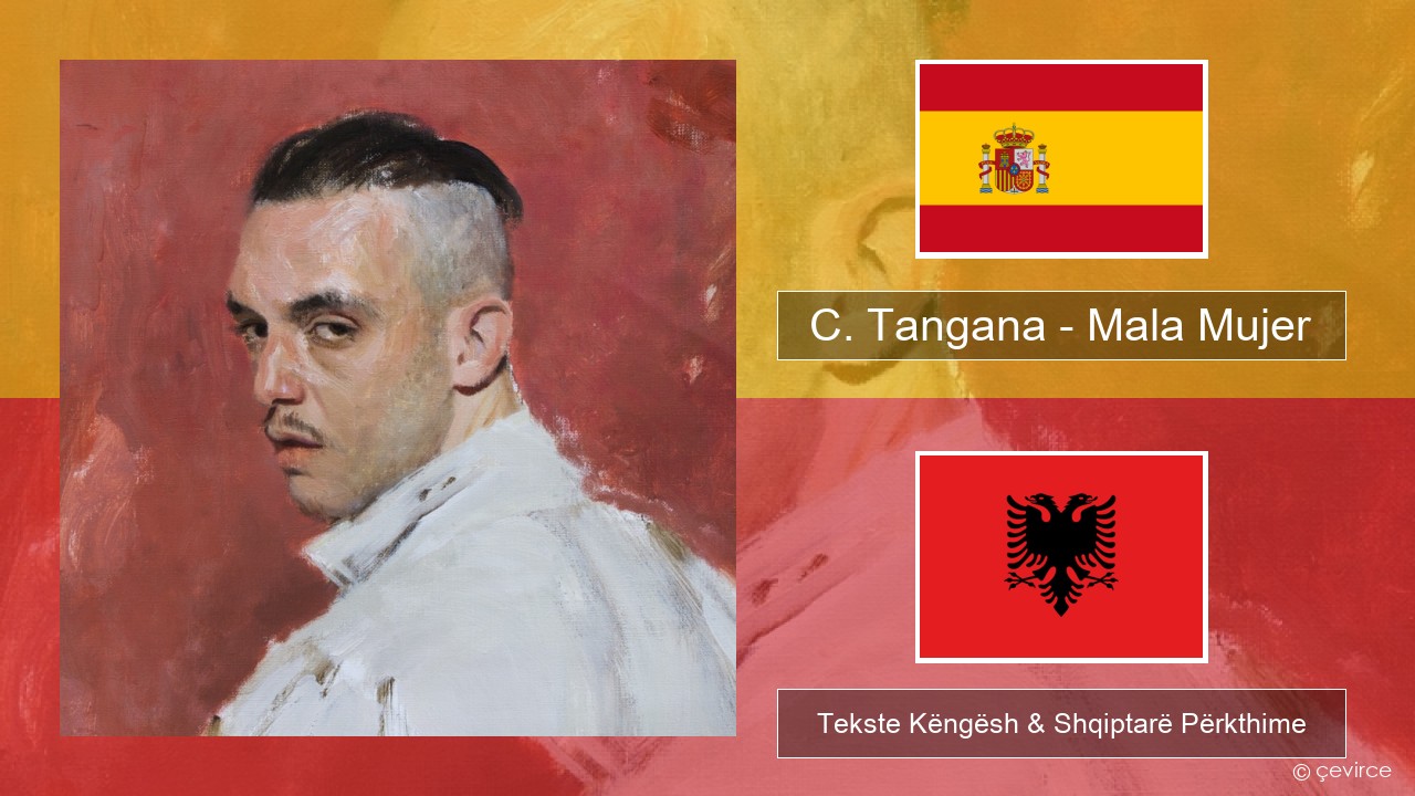 C. Tangana – Mala Mujer Spanjollë Tekste Këngësh & Shqiptarë Përkthime