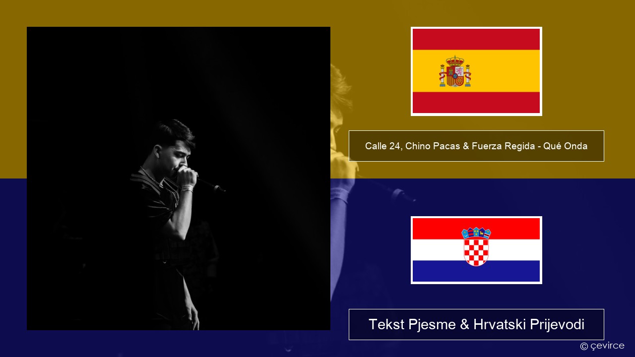 Calle 24, Chino Pacas & Fuerza Regida – Qué Onda Španjolski Tekst Pjesme & Hrvatski Prijevodi