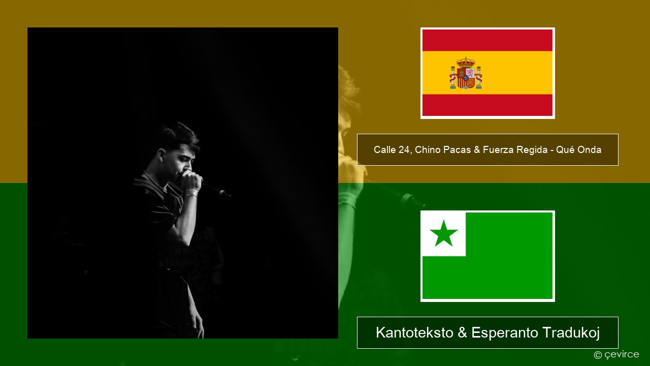 Calle 24, Chino Pacas & Fuerza Regida – Qué Onda La hispana Kantoteksto & Esperanto Tradukoj