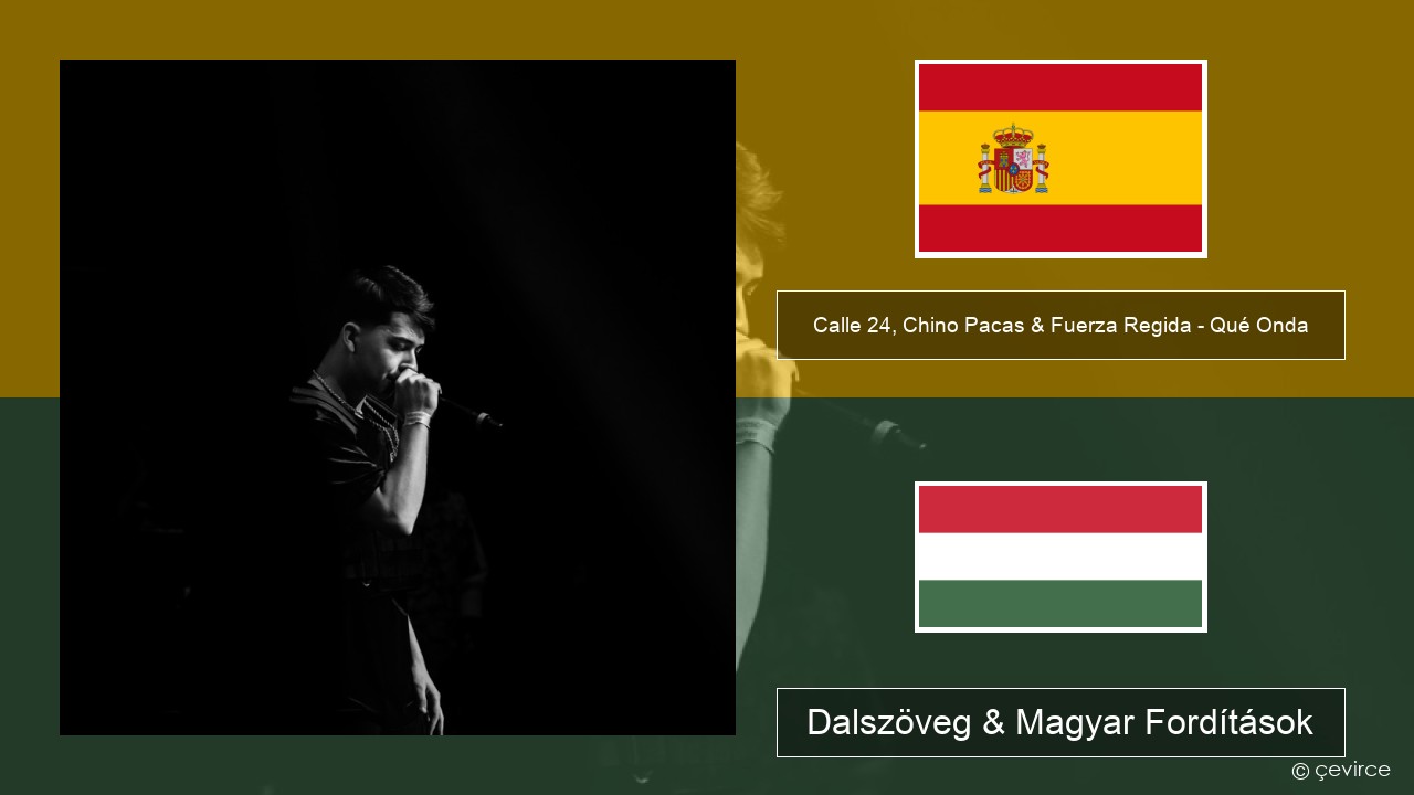Calle 24, Chino Pacas & Fuerza Regida – Qué Onda Spanyol Dalszöveg & Magyar Fordítások