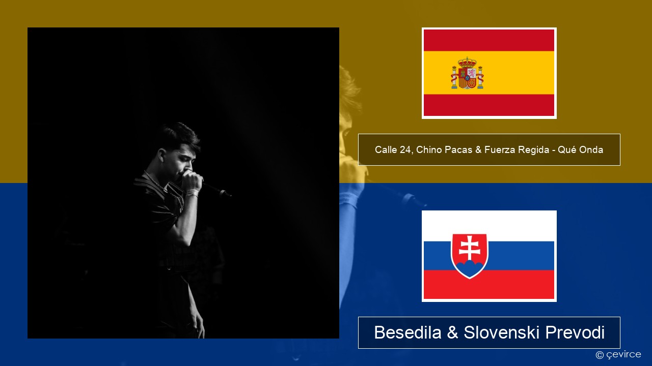 Calle 24, Chino Pacas & Fuerza Regida – Qué Onda Španščina Besedila & Slovenski Prevodi