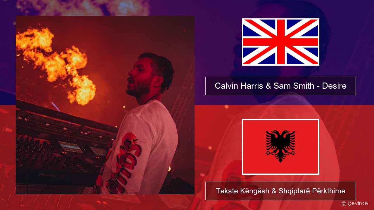 Calvin Harris & Sam Smith – Desire Anglisht Tekste Këngësh & Shqiptarë Përkthime
