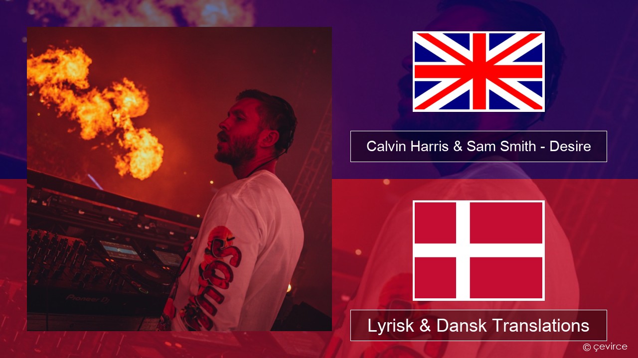 Calvin Harris & Sam Smith – Desire Engelsk Lyrisk & Dansk Translations