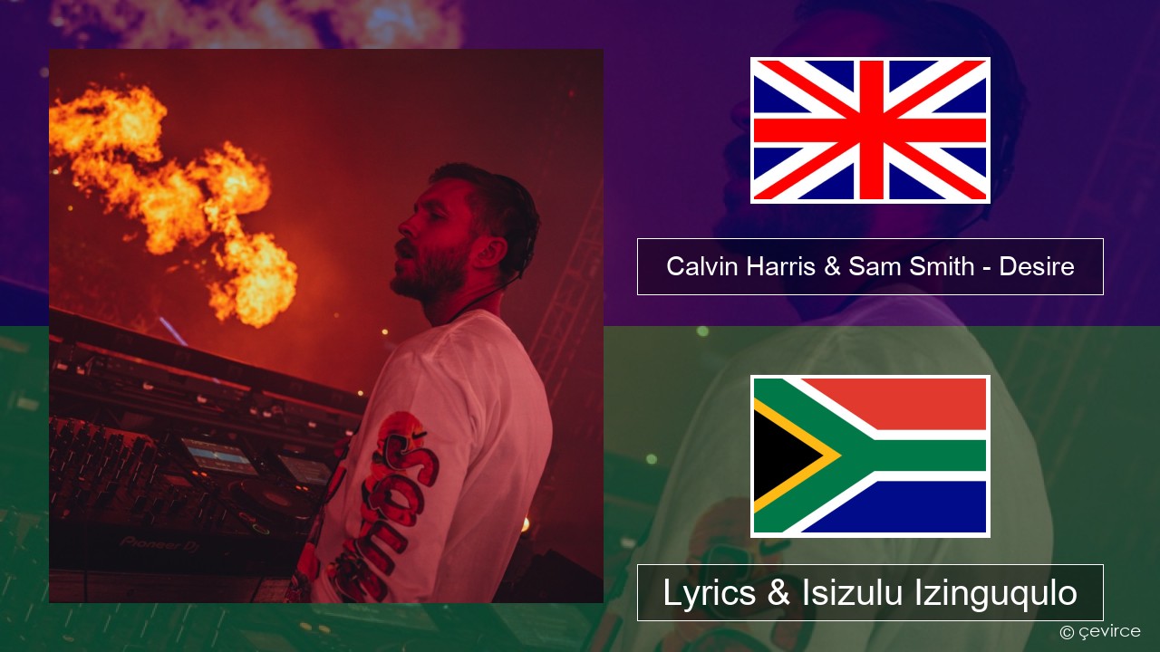 Calvin Harris & Sam Smith – Desire Isizulu Lyrics & Isizulu Izinguqulo