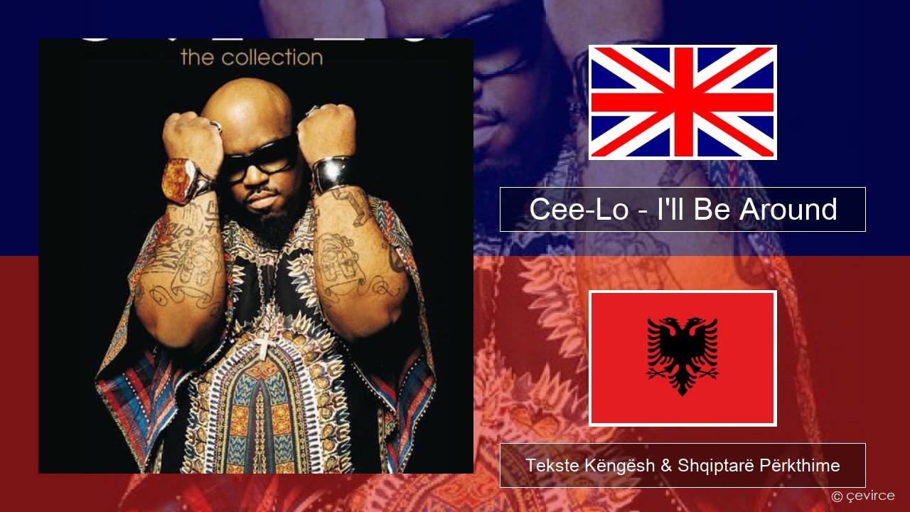 Cee-Lo – I’ll Be Around (Club Mix) Anglisht Tekste Këngësh & Shqiptarë Përkthime