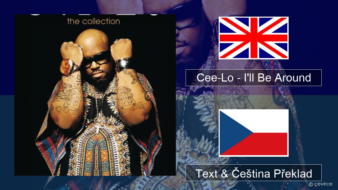 Cee-Lo – I’ll Be Around (Club Mix) Anglický Text & Čeština Překlad