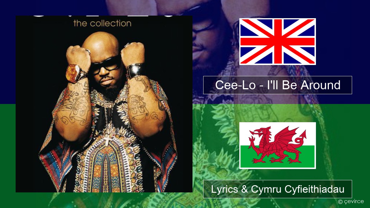 Cee-Lo – I’ll Be Around (Club Mix) Saesneg Lyrics & Cymru Cyfieithiadau