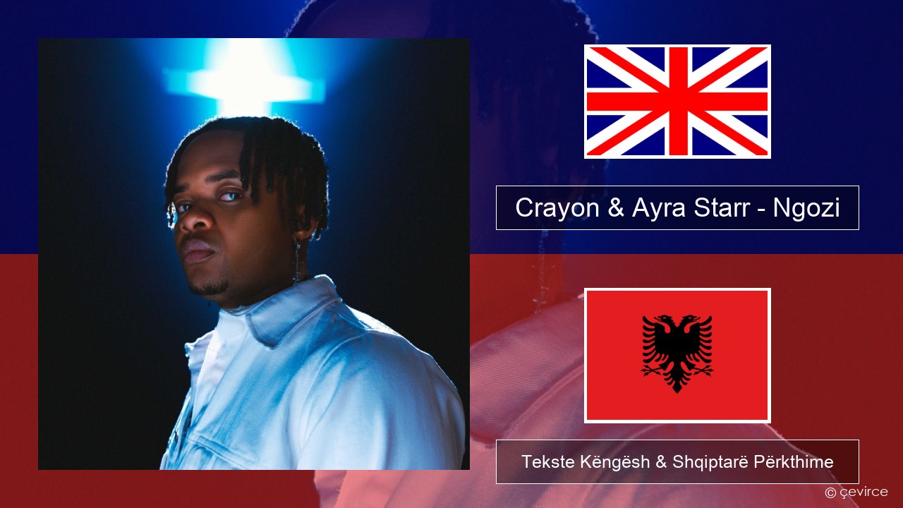 Crayon & Ayra Starr – Ngozi Anglisht Tekste Këngësh & Shqiptarë Përkthime
