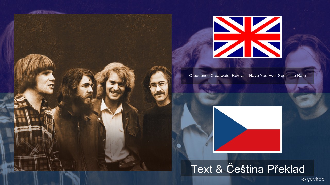 Creedence Clearwater Revival – Have You Ever Seen The Rain Anglický Text & Čeština Překlad