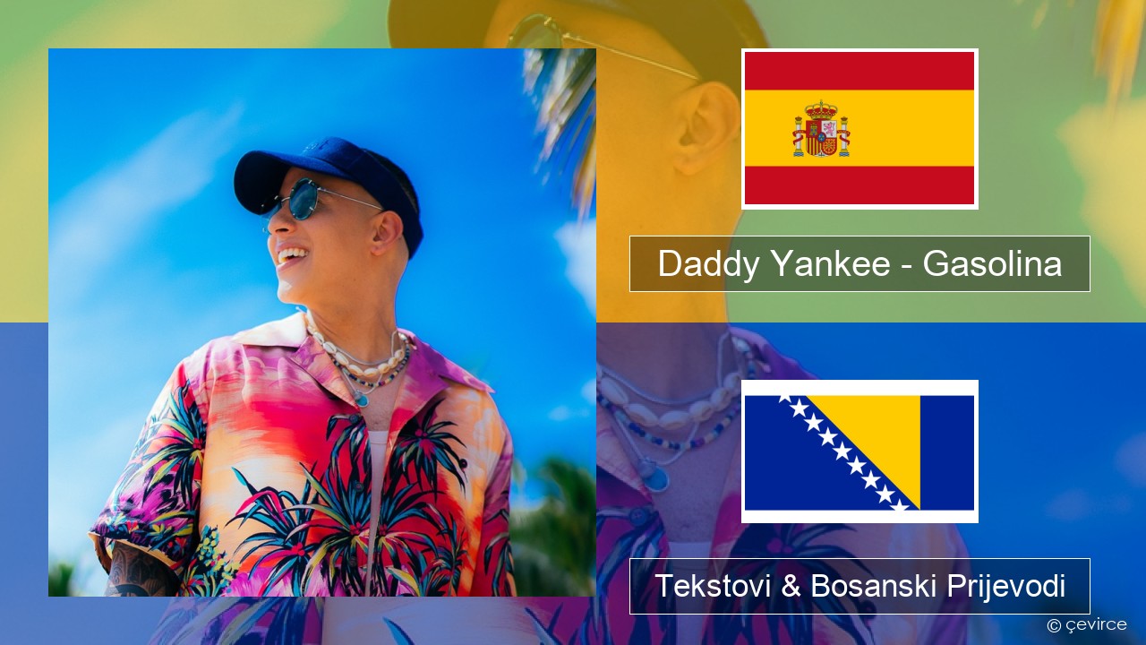 Daddy Yankee – Gasolina Španski Tekstovi & Bosanski Prijevodi