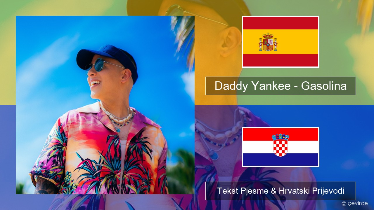 Daddy Yankee – Gasolina Španjolski Tekst Pjesme & Hrvatski Prijevodi