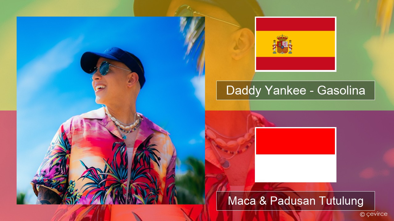 Daddy Yankee – Gasolina Spanyol Maca & Padusan Tutulung