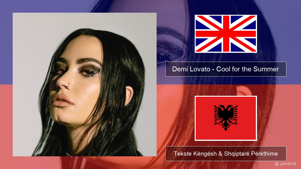 Demi Lovato – Cool for the Summer Anglisht Tekste Këngësh & Shqiptarë Përkthime