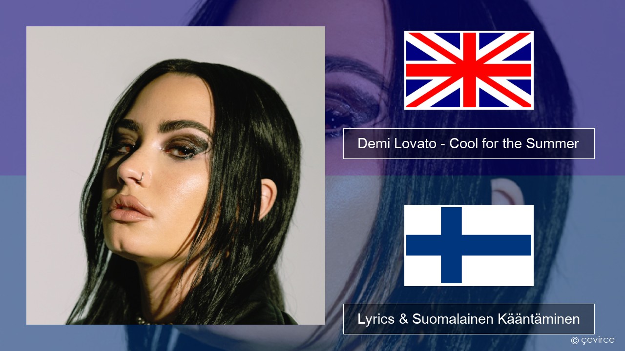 Demi Lovato – Cool for the Summer Englanti Lyrics & Suomalainen Kääntäminen