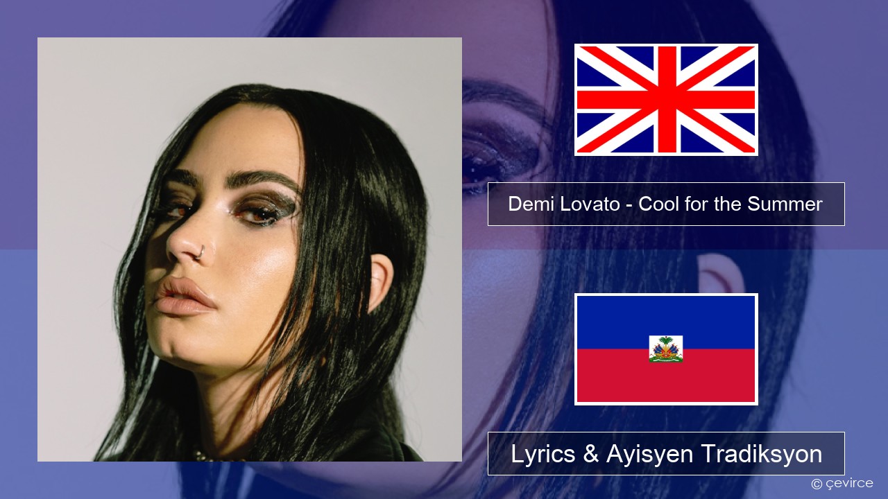 Demi Lovato – Cool for the Summer Angle Lyrics & Ayisyen Tradiksyon