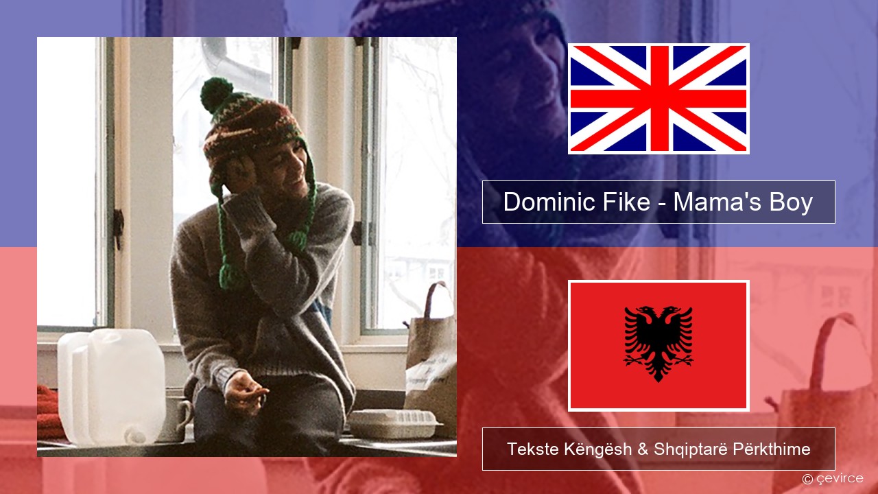 Dominic Fike – Mama’s Boy Anglisht Tekste Këngësh & Shqiptarë Përkthime