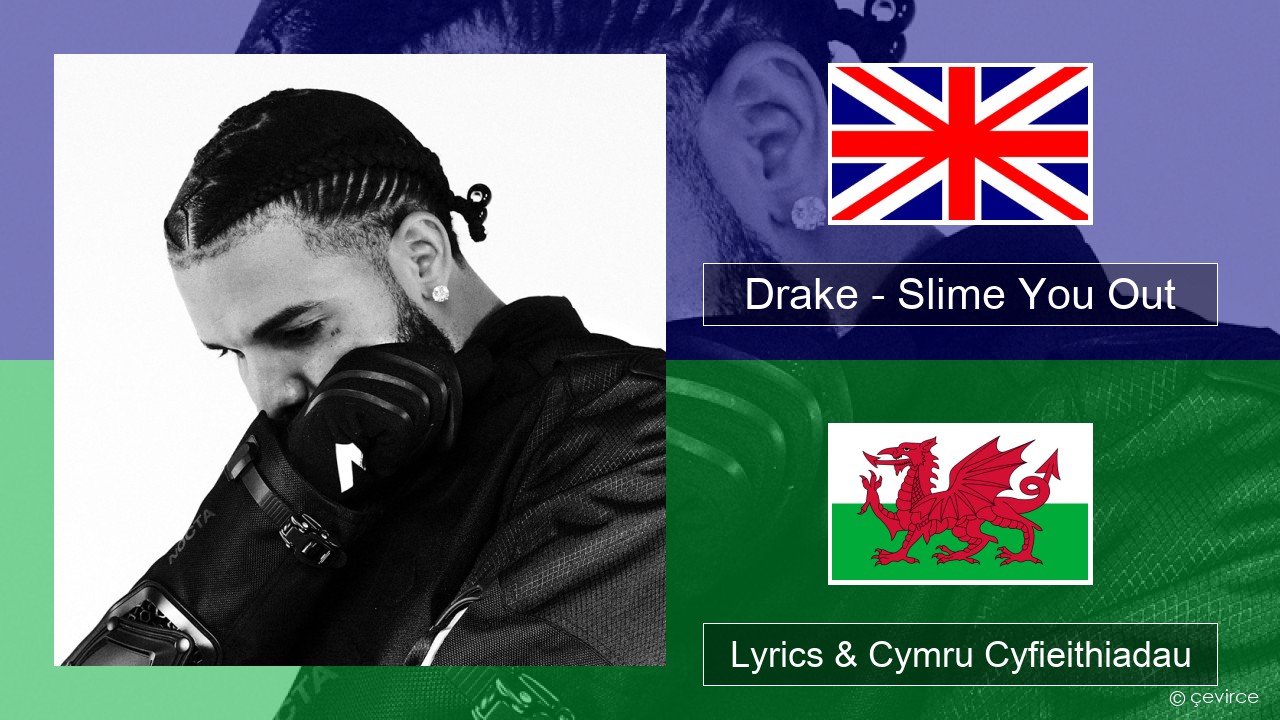 Drake – Slime You Out (feat. SZA) Saesneg Lyrics & Cymru Cyfieithiadau
