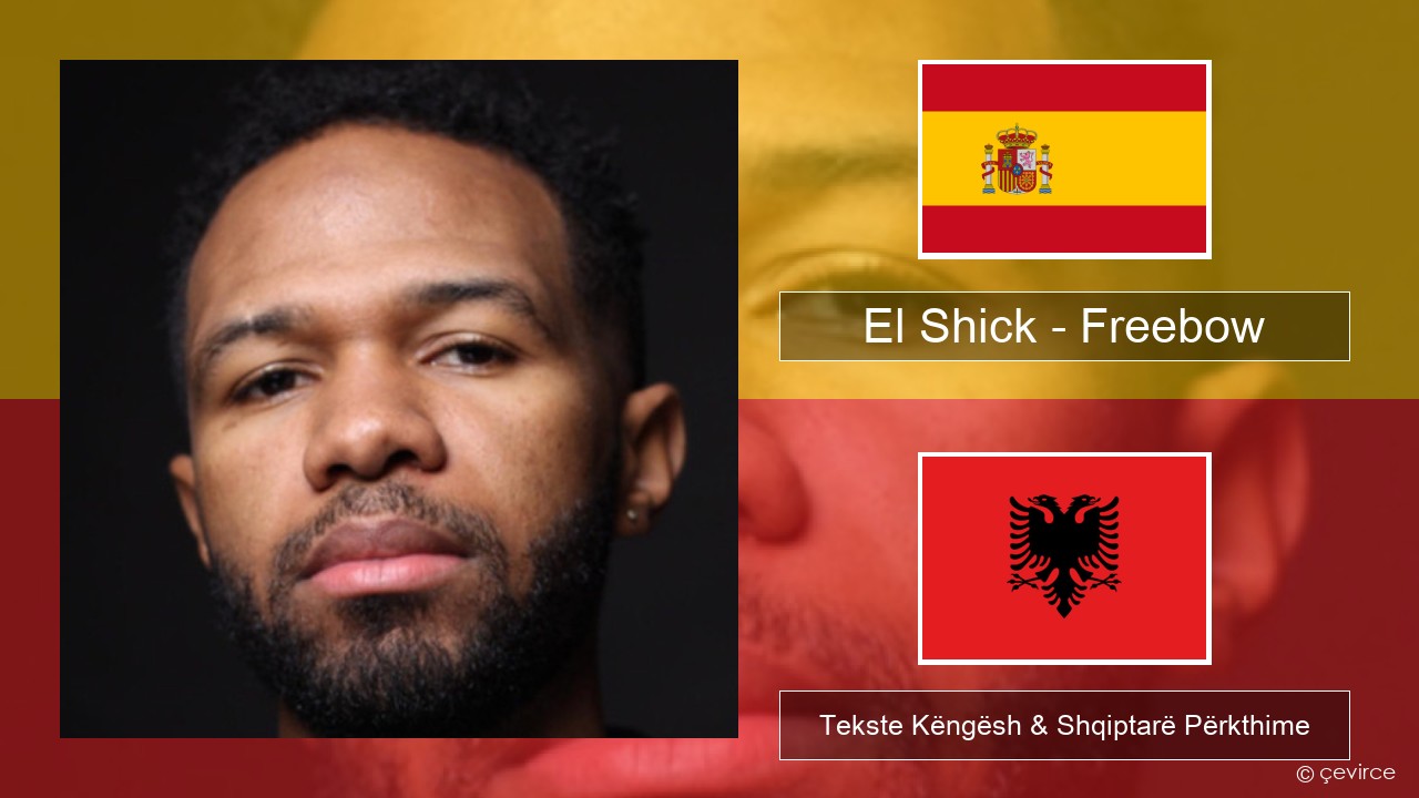 El Shick – Freebow Spanjollë Tekste Këngësh & Shqiptarë Përkthime