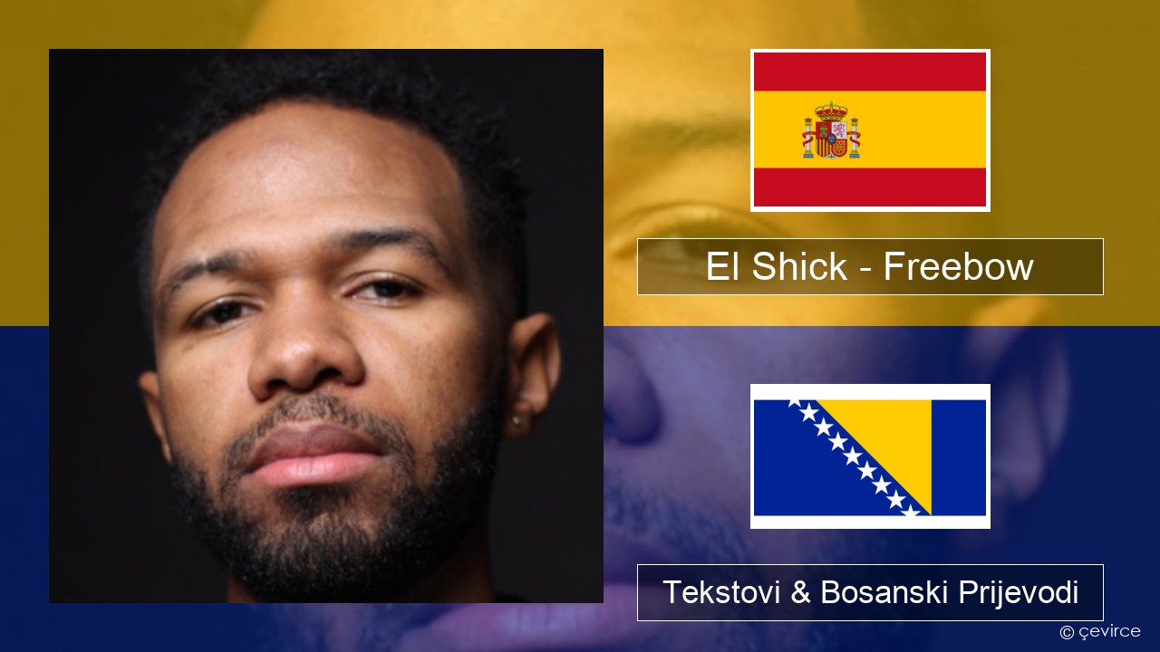 El Shick – Freebow Španski Tekstovi & Bosanski Prijevodi