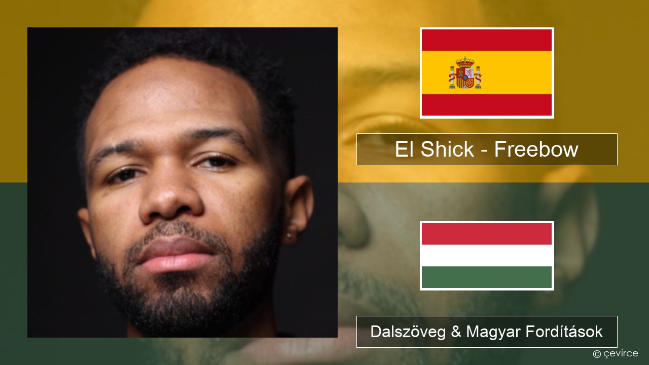 El Shick – Freebow Spanyol Dalszöveg & Magyar Fordítások