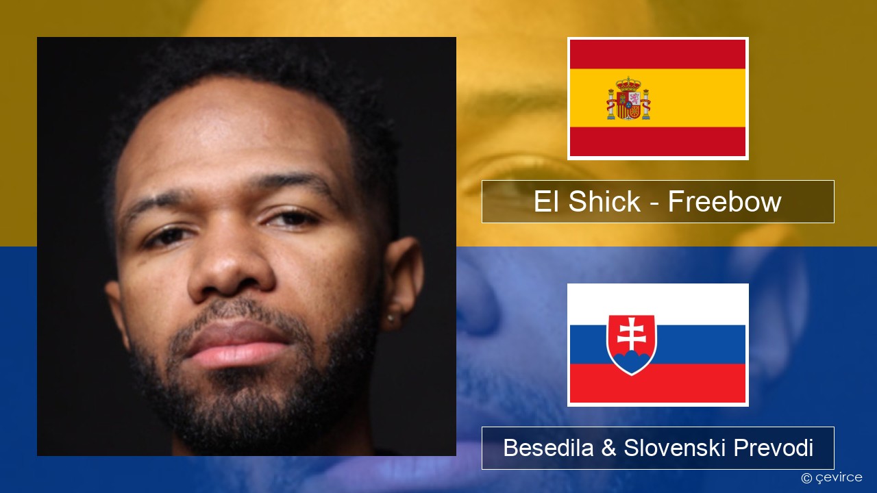 El Shick – Freebow Španščina Besedila & Slovenski Prevodi