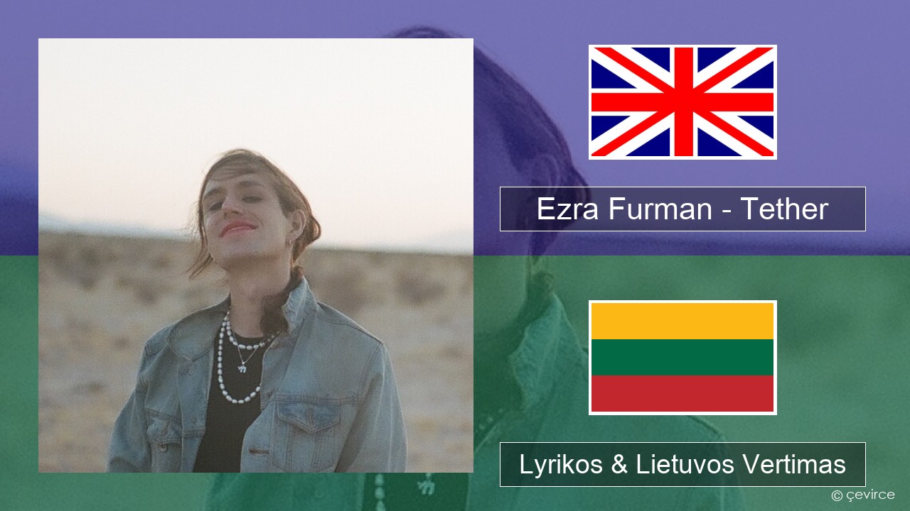 Ezra Furman – Tether Anglų Lyrikos & Lietuvos Vertimas