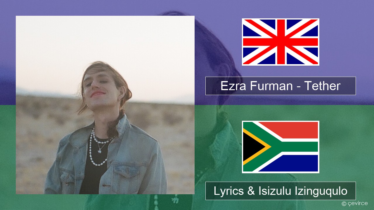 Ezra Furman – Tether Isizulu Lyrics & Isizulu Izinguqulo