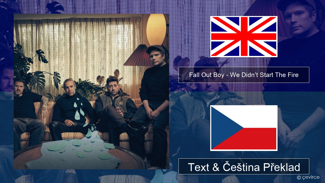 Fall Out Boy – We Didn’t Start The Fire Anglický Text & Čeština Překlad