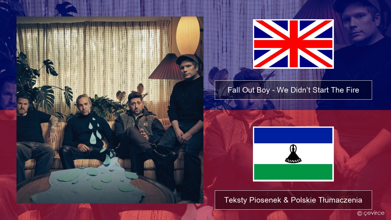Fall Out Boy – We Didn’t Start The Fire Polski Teksty Piosenek & Polskie Tłumaczenia