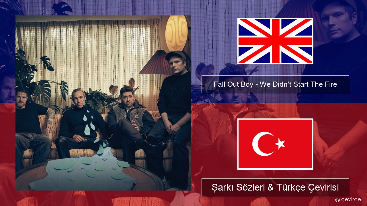 Fall Out Boy – We Didn’t Start The Fire İngilizce Şarkı Sözleri & Türkçe Çevirisi