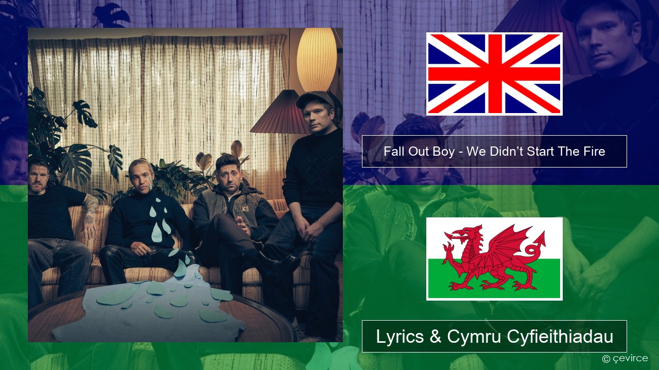 Fall Out Boy – We Didn’t Start The Fire Saesneg Lyrics & Cymru Cyfieithiadau