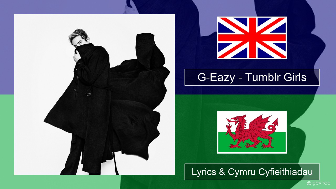G-Eazy – Tumblr Girls (feat. Christoph Andersson) Saesneg Lyrics & Cymru Cyfieithiadau