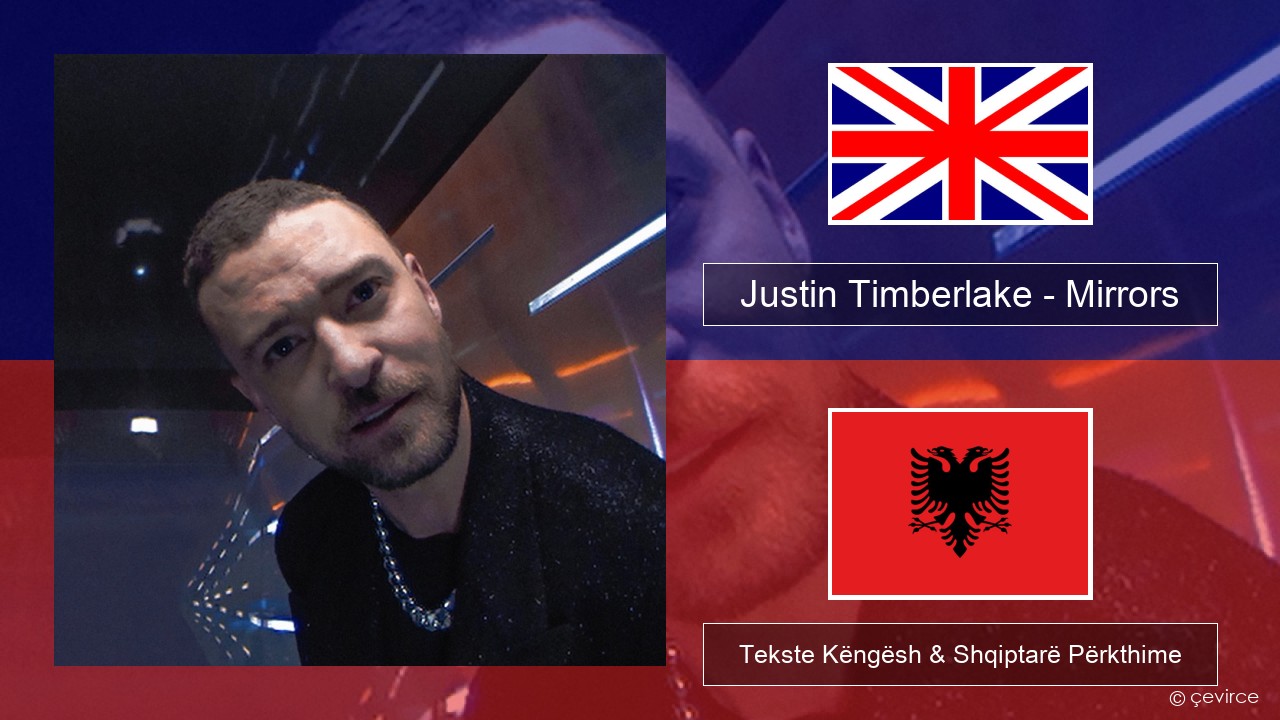 Justin Timberlake – Mirrors Anglisht Tekste Këngësh & Shqiptarë Përkthime